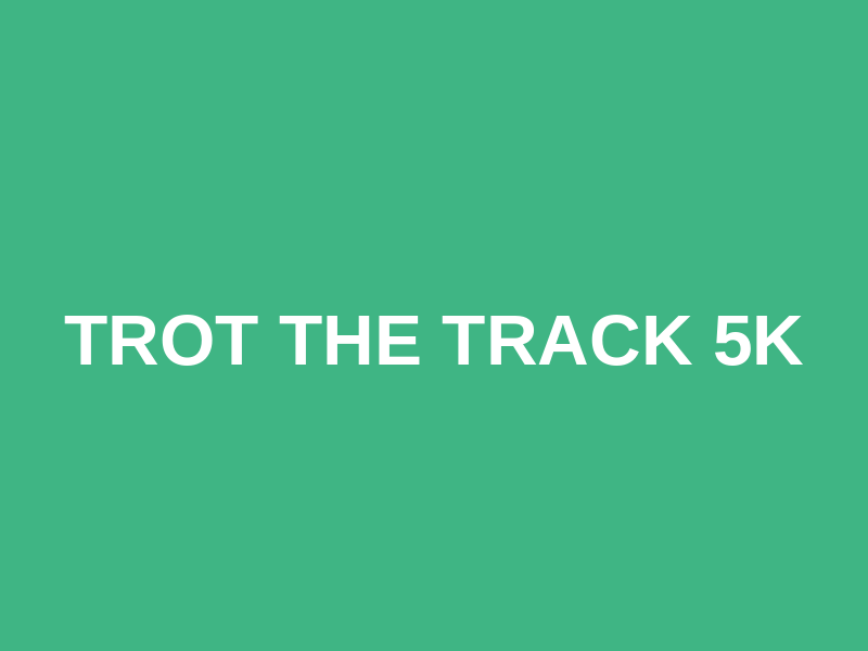 Trot The Track 5K