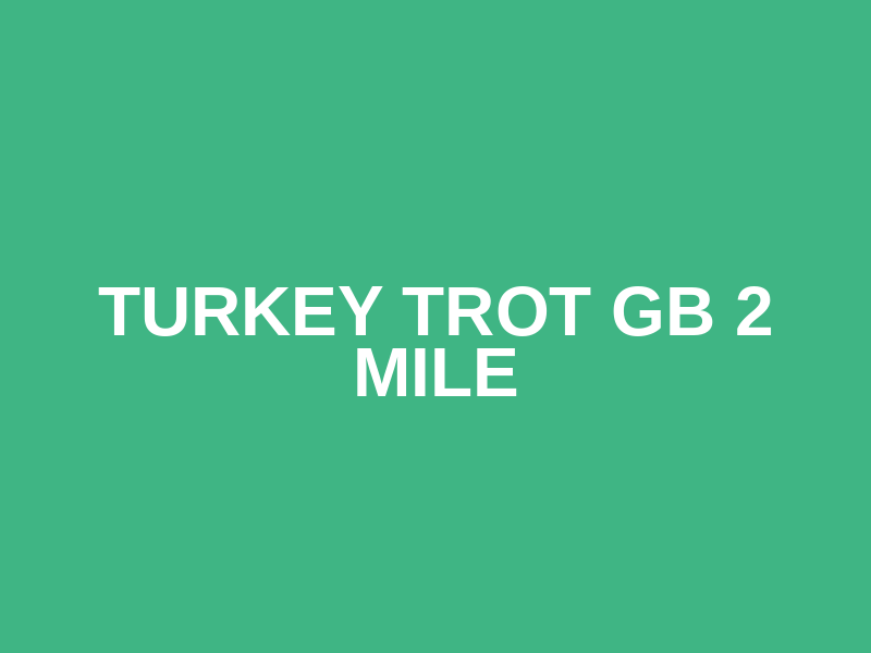 Turkey trot GB 2 mile