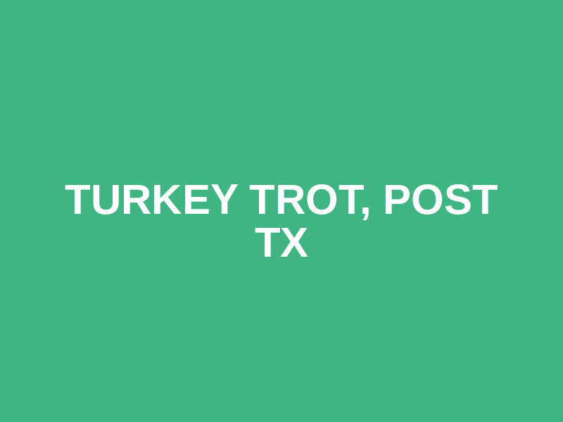 Turkey Trot, Post TX