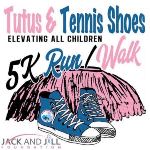 Tutus & Tennis Shoes 5K Run/Walk and Health Fair: Elevating ALL Children