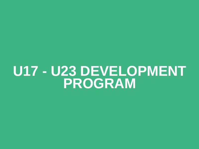 U17 - U23 Development Program