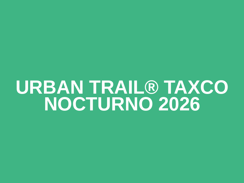 Urban Trail® Taxco Nocturno 2026