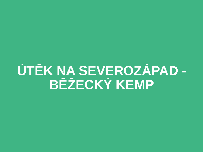 Útěk na severozápad - běžecký kemp