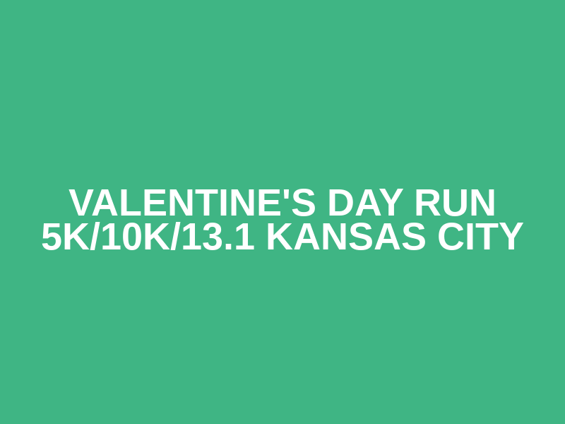 Valentine's Day Run 5K/10K/13.1 KANSAS CITY Logo
