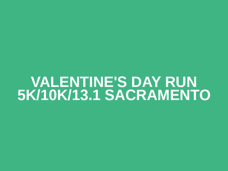 Valentine's Day Run 5K/10K/13.1 SACRAMENTO Logo