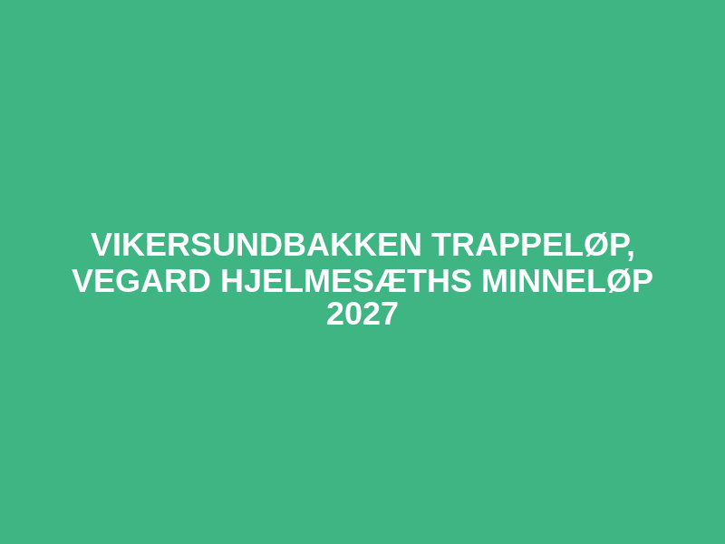 Vikersundbakken Trappeløp, Vegard Hjelmesæths minneløp 2027