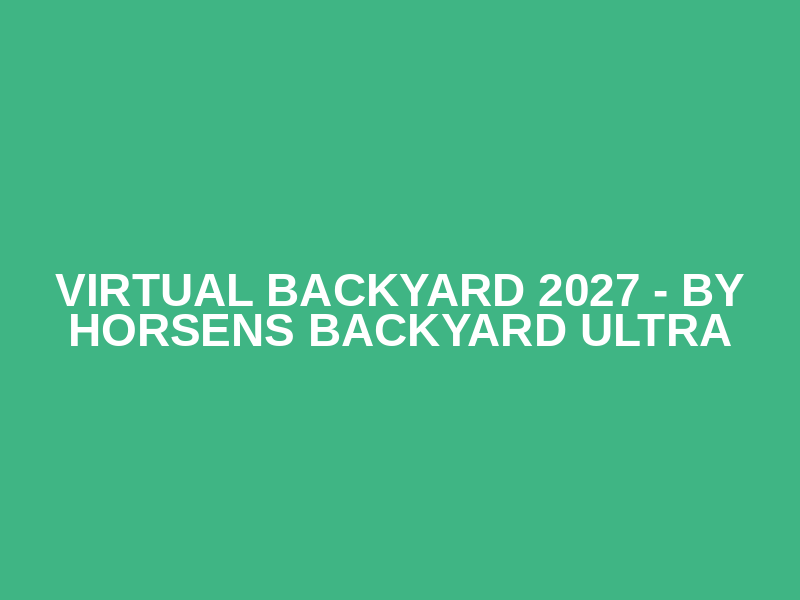 Virtual Backyard 2027 - by Horsens Backyard Ultra