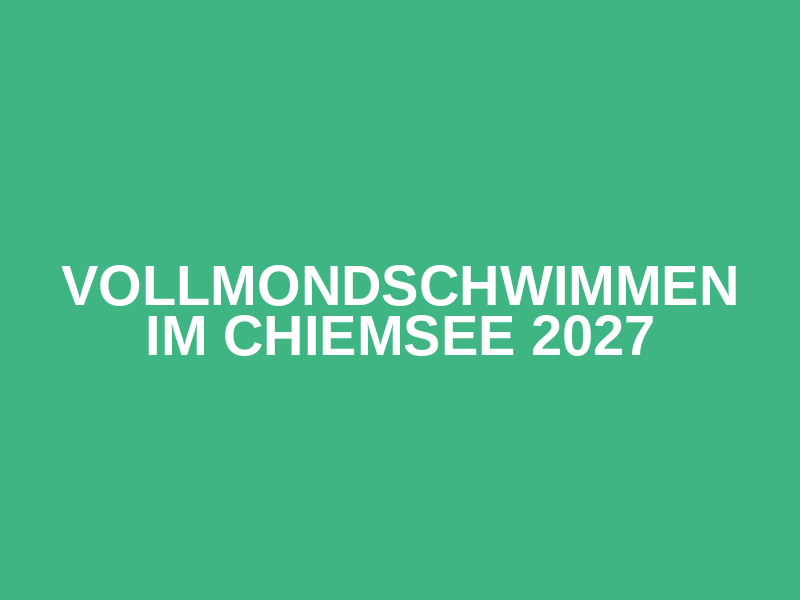 Vollmondschwimmen im Chiemsee 2027