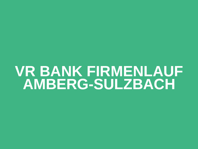 VR Bank Firmenlauf Amberg-Sulzbach