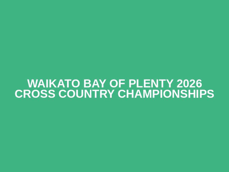 Waikato Bay of Plenty 2026 Cross Country Championships