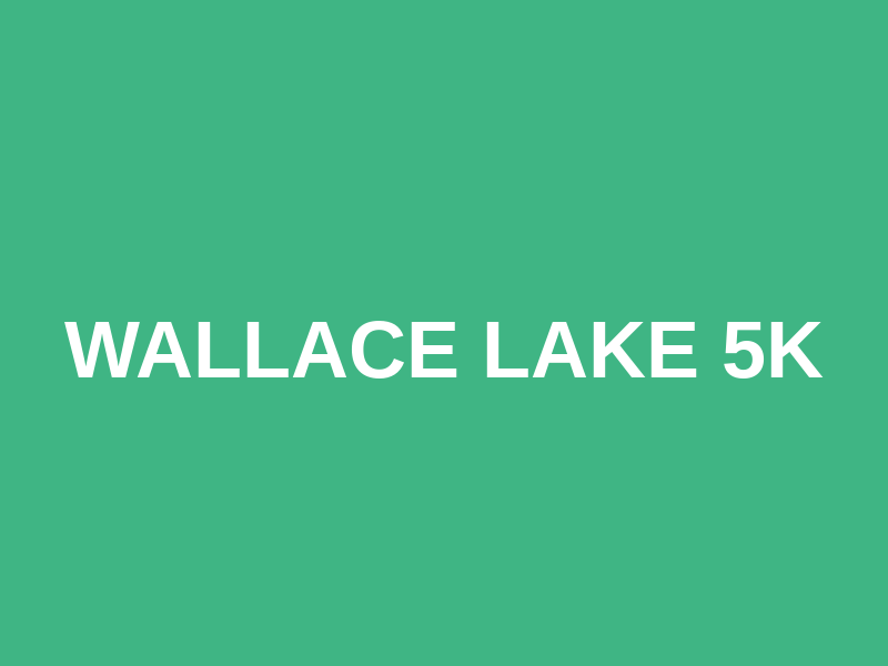 WALLACE LAKE 5K
