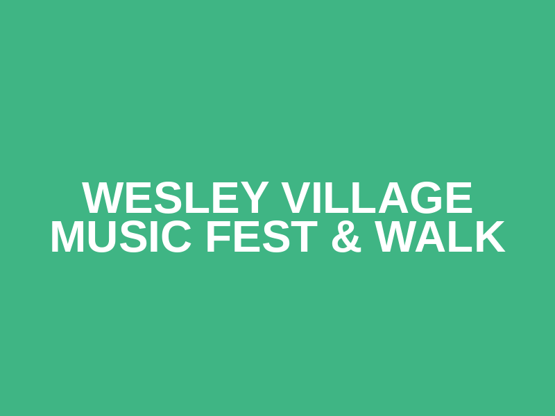 Wesley Village Music Fest & Walk