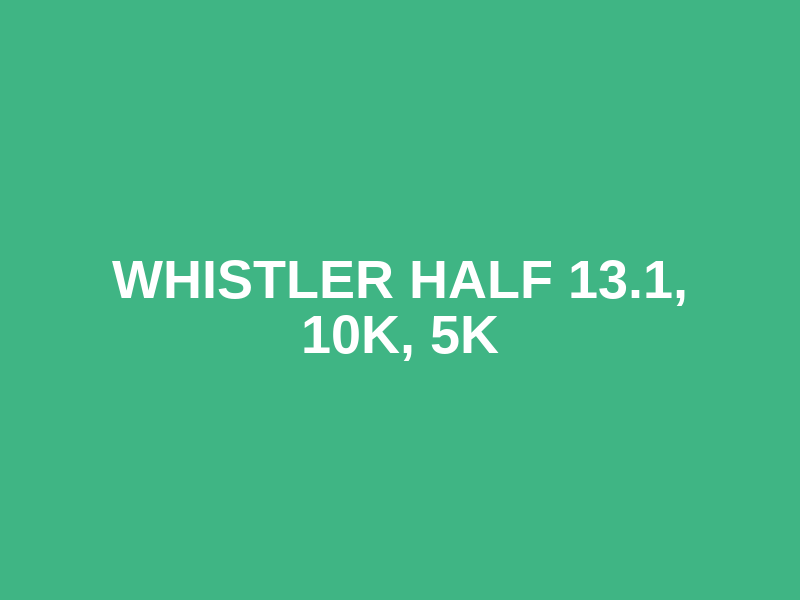 Whistler Half 13.1, 10k, 5k Logo