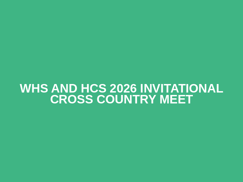 WHS and HCS 2026  Invitational Cross Country Meet