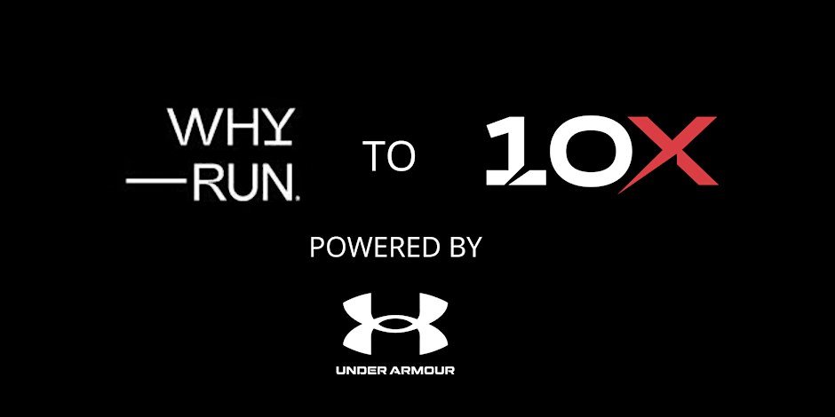 WHY RUN to 10X - Powered by Under Armour