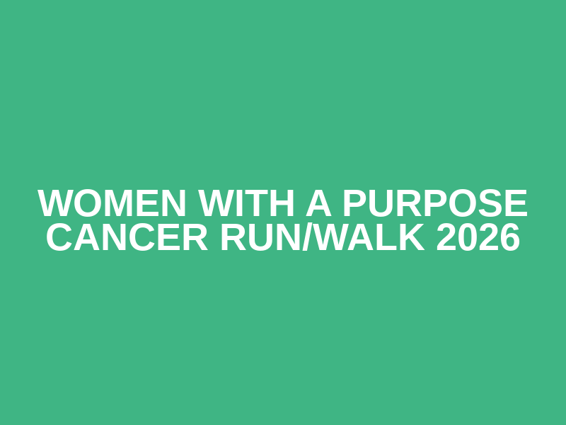 Women With A Purpose Cancer Run/Walk 2026