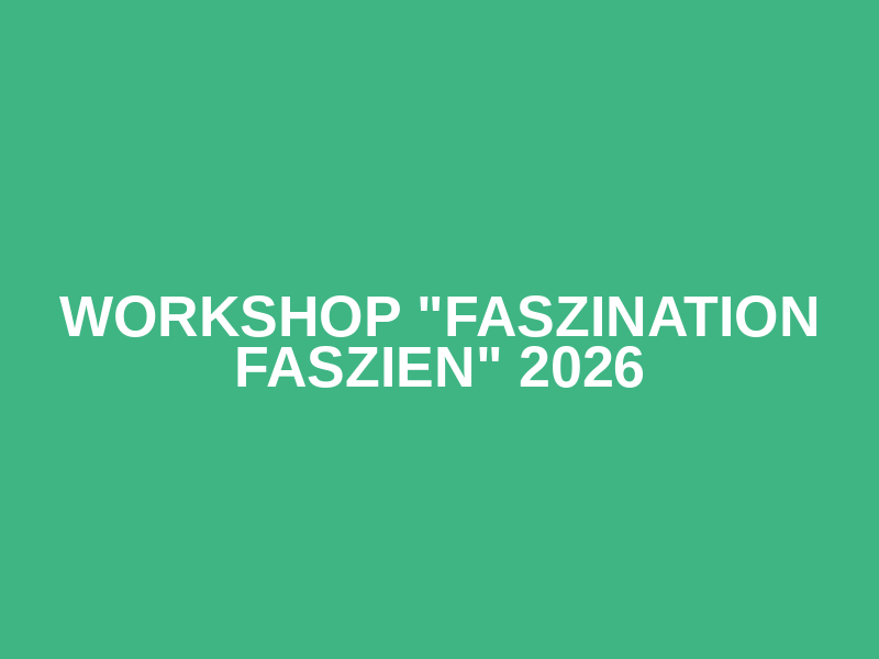 Workshop "Faszination Faszien" 2026