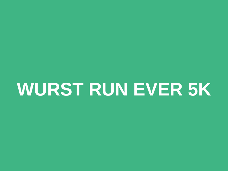 Wurst Run Ever 5K