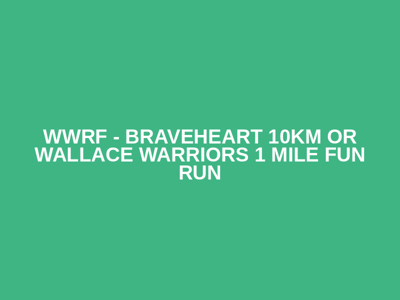 WWRF - Braveheart 10km or  Wallace Warriors 1 mile Fun Run Logo