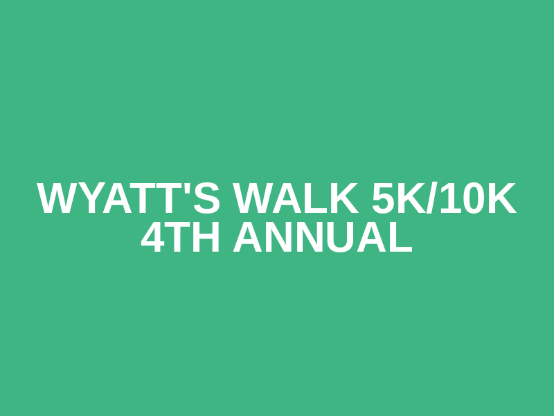 Wyatt's Walk 5k/10k 4th Annual Logo