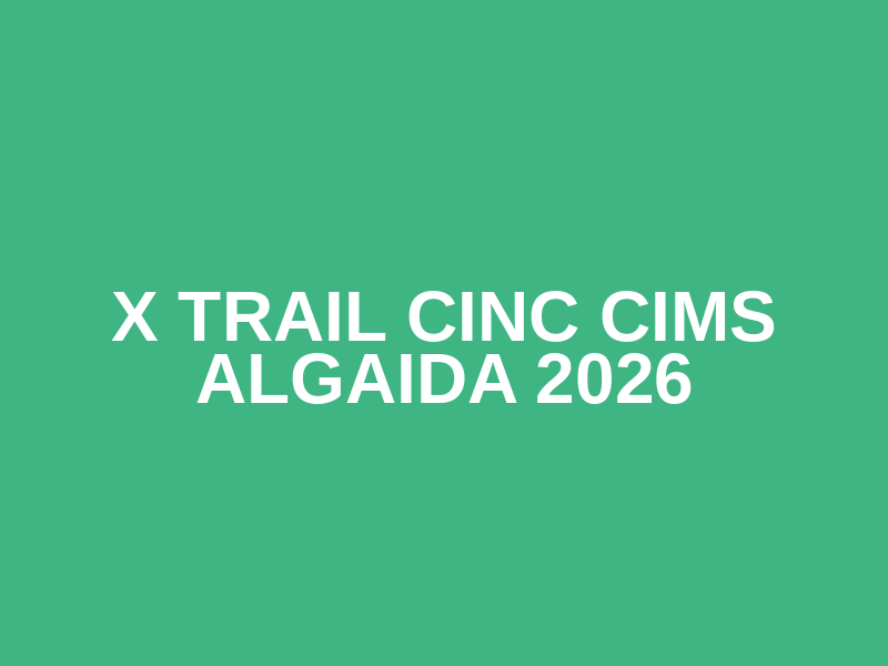 X Trail Cinc Cims Algaida 2026