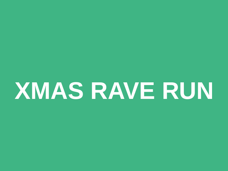 XMAS RAVE RUN