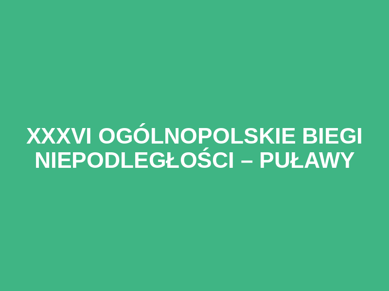 XXXVI Ogólnopolskie Biegi Niepodległości – Puławy