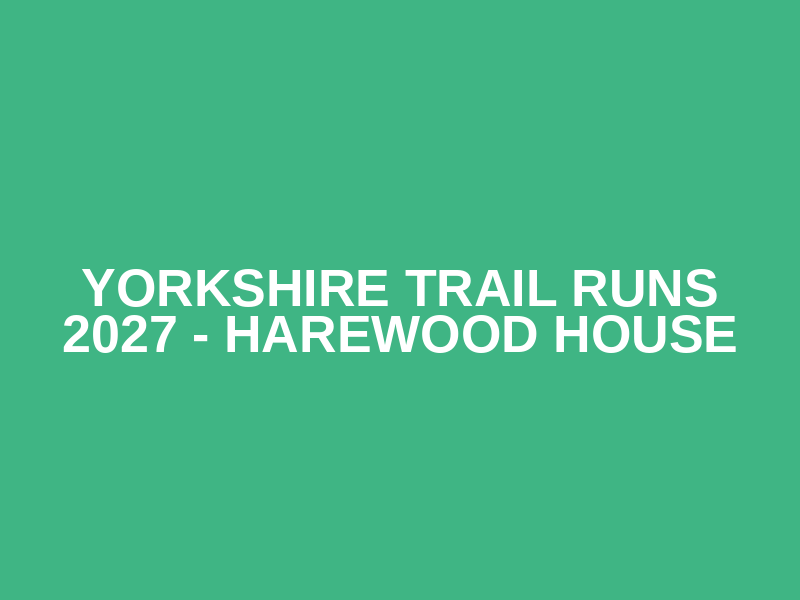 YORKSHIRE TRAIL RUNS  2027 - HAREWOOD HOUSE Logo