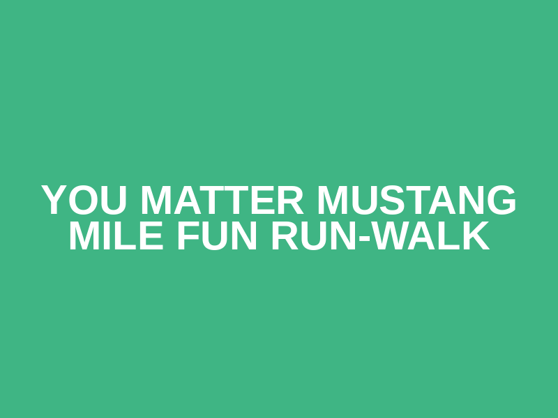 You Matter Mustang Mile Fun Run-Walk