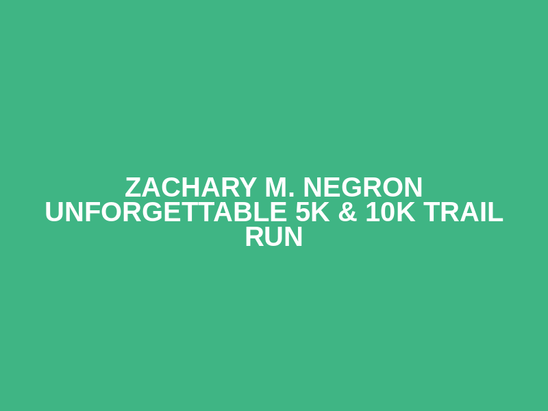 Zachary M. Negron UNFORGETTABLE 5K & 10K Trail Run Logo