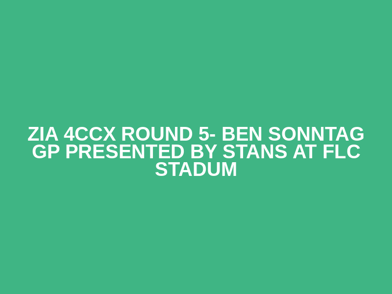 Zia 4CCX Round 5- Ben Sonntag GP presented by Stans At FLC Stadum Logo