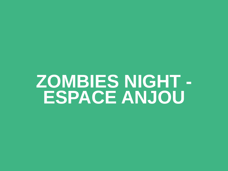 Zombies Night - Espace Anjou